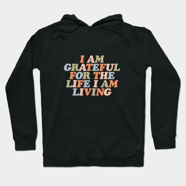 I Am Grateful for the Life I Am Living by The Motivated Type Hoodie by MotivatedType